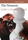 The Nemesis - Gellers Greatest Games by Efim Geller