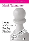 I was a Victim of Bobby Fischer by Mark Taimanov